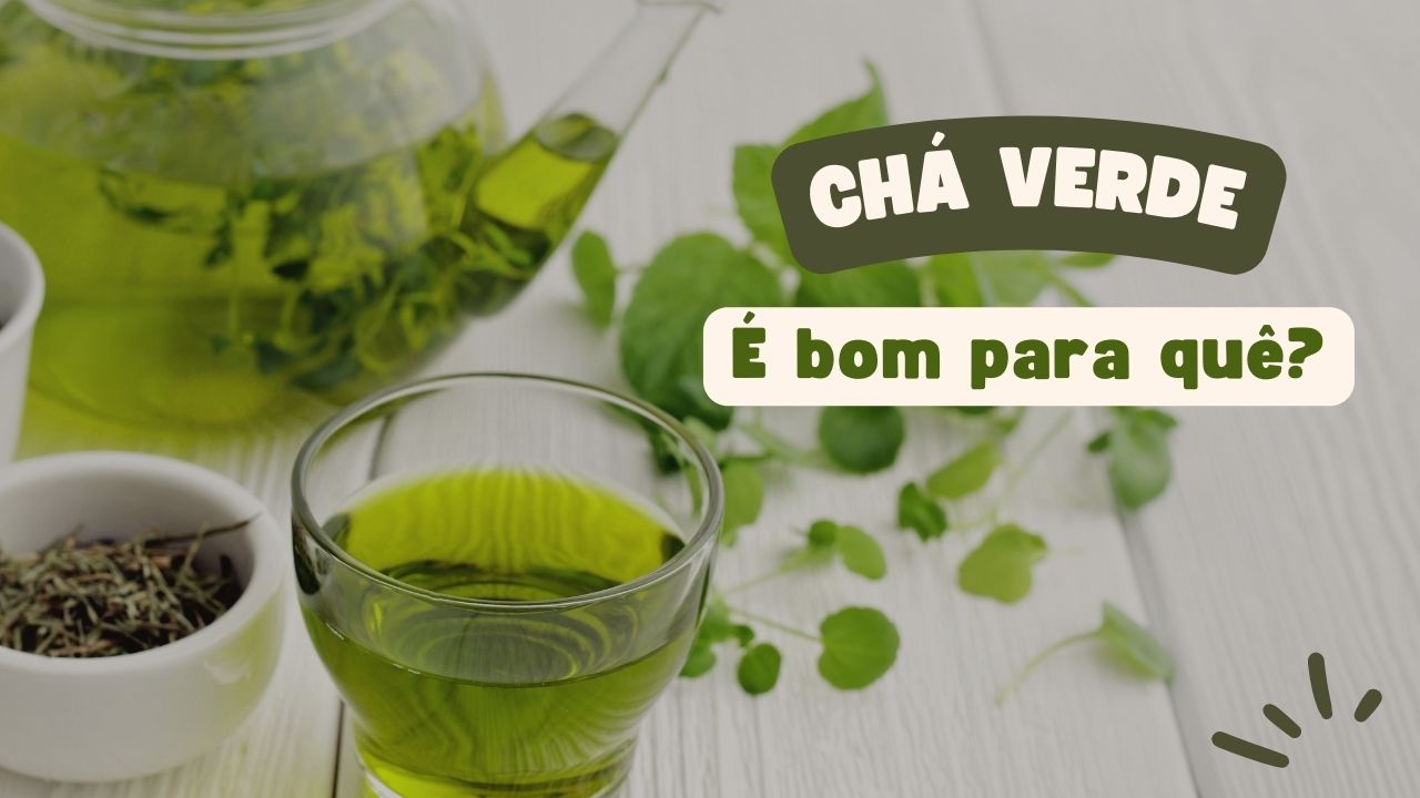 Chá-Verde é Bom Para Quê?